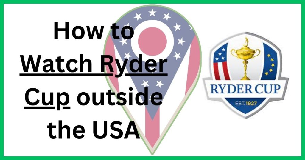 How to Watch Ryder Cup outside the US