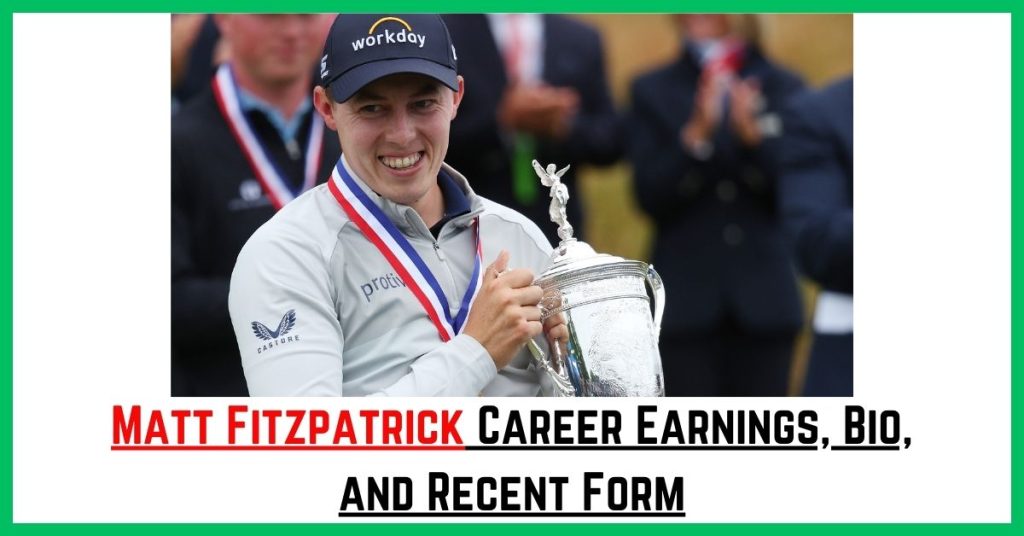 Matt Fitzpatrick Career Earnings, Bio, and Recent Form