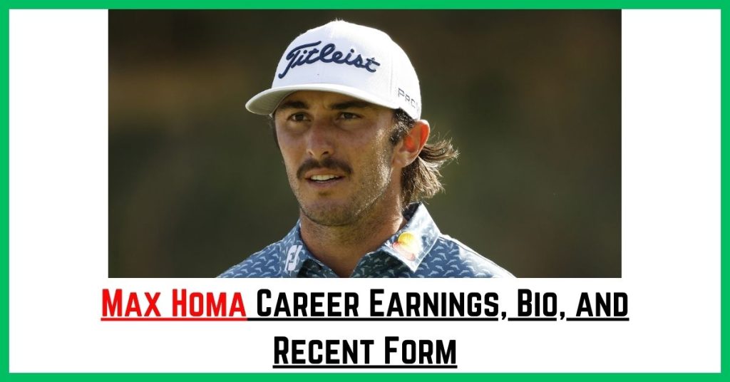 Max Homa Career Earnings, Bio, and Recent Form