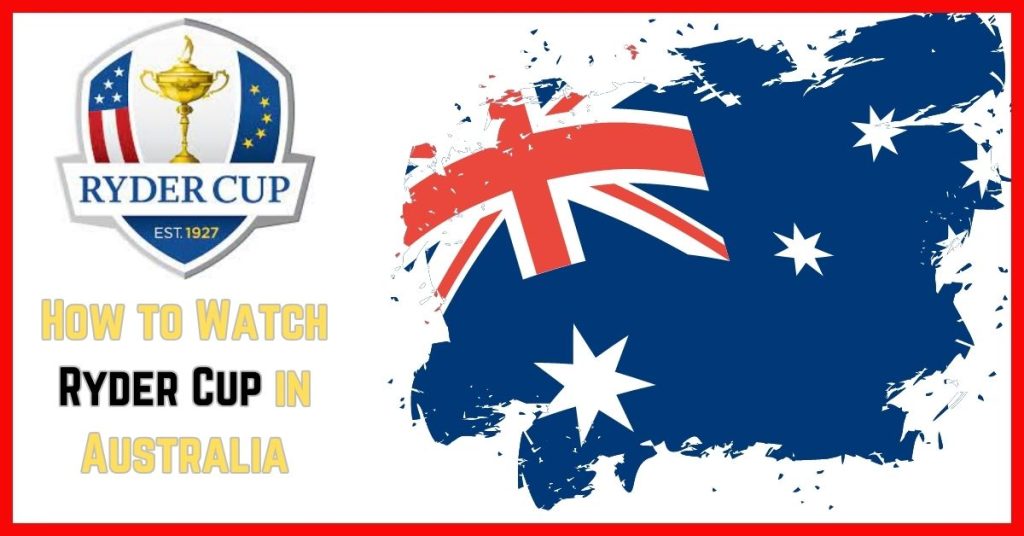 How to Watch Ryder Cup Online in Australia