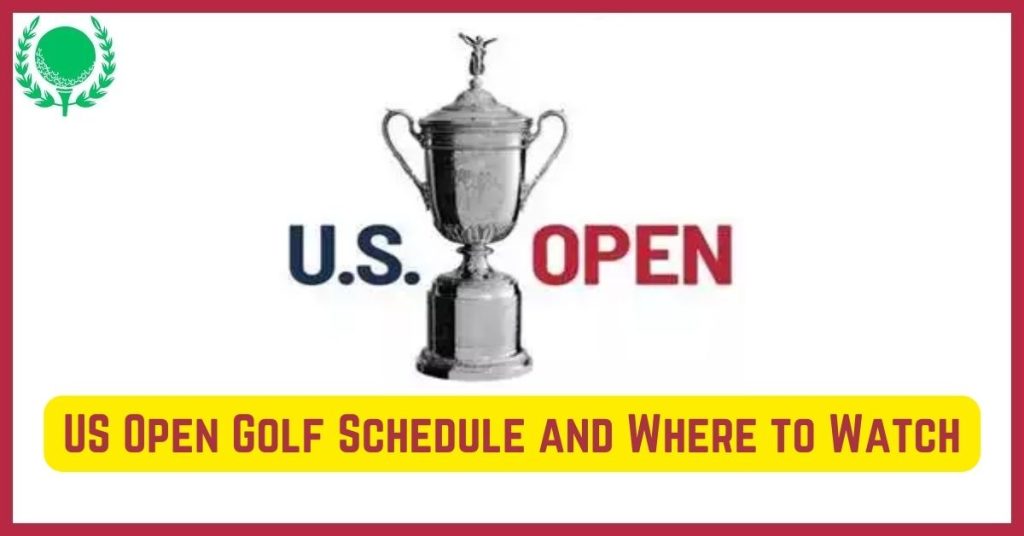 US Open Golf Schedule and Where to Watch