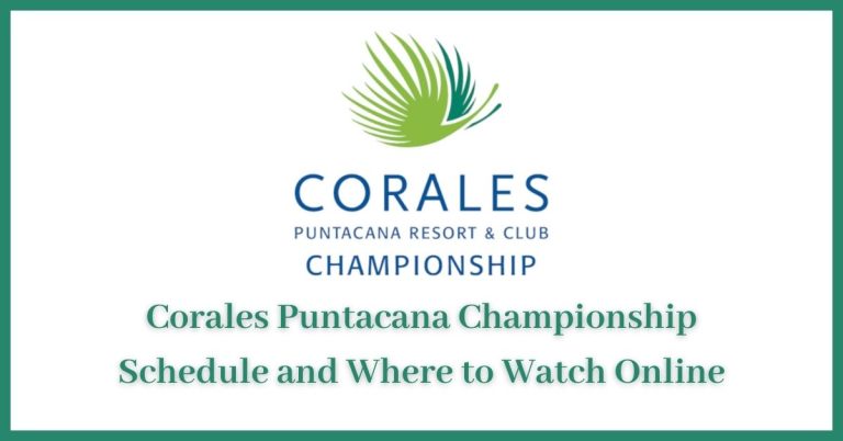 Corales Puntacana Championship Schedule and Where to Watch Online