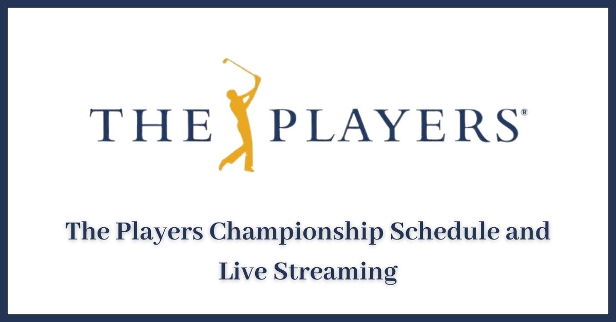 The Players Championship Schedule and Live Streaming