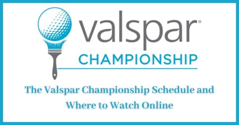 The Valspar Championship Schedule and Where to Watch Online