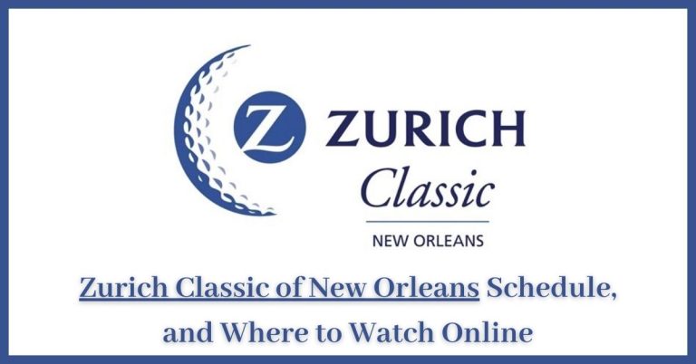 Zurich Classic of New Orleans Schedule, and Where to Watch Online
