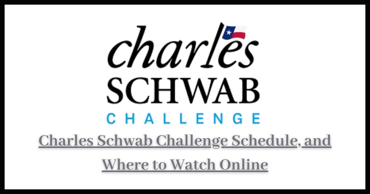 Charles Schwab Challenge Schedule, and Where to Watch Online