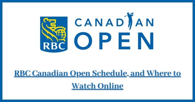 RBC Canadian Open Schedule, and Where to Watch Online