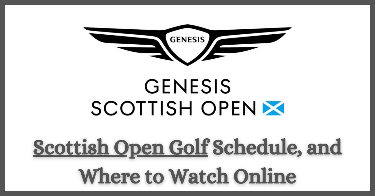 Scottish Open Golf Schedule, and Where to Watch Online