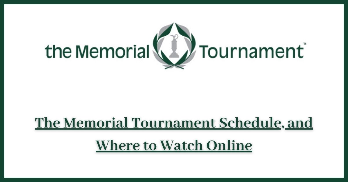 The Memorial Tournament Schedule, and Where to Watch Online